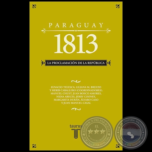PARAGUAY 1813: LA PROCLAMACIN DE LA REPBLICA - Coordinador: HRIB CABALLERO - Ao 2013